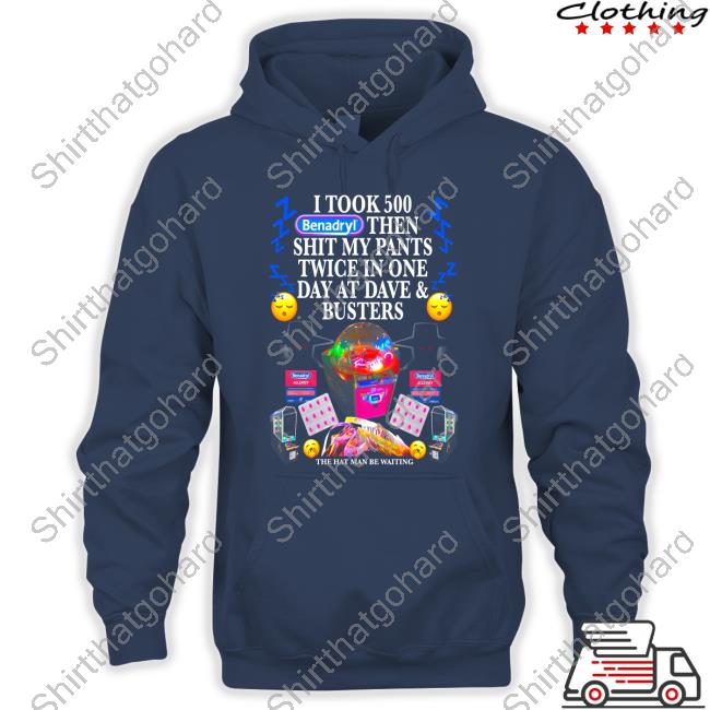 I Took Benadryl Then Shit My Pants Twice In One Day At Dave And Busters Crewneck Sweatshirt Hatman & Benadryl TShirt