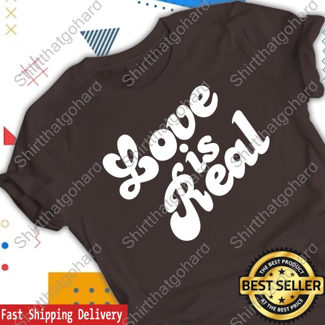 Love Is Real Tee Shirt