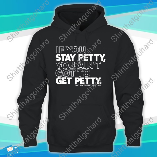 If You Stay Betty, You Ain't To Get Got Betty Shirt If You Stay Betty, You Ain't To Get Got Betty Tee Shirt