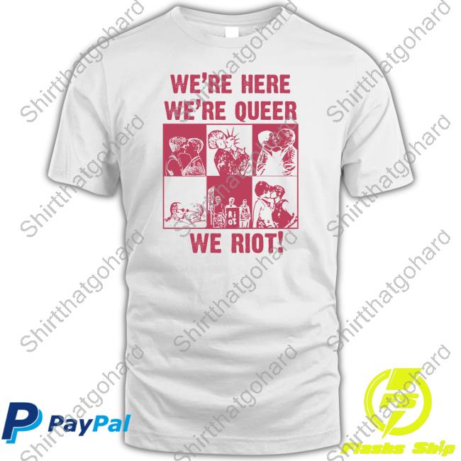 Obsessed With Shop We're Here We're Queer We Riot Tee