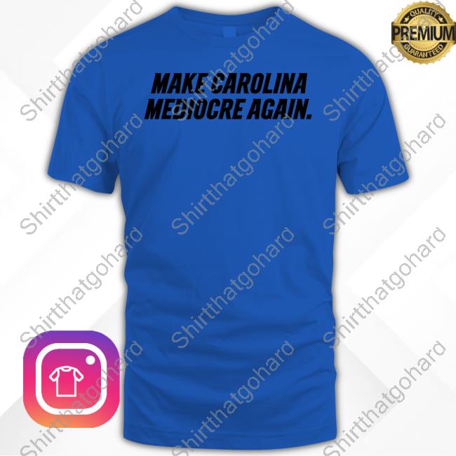 Official 704 Shop Make Carolina Mediocre Again Tee Shirt