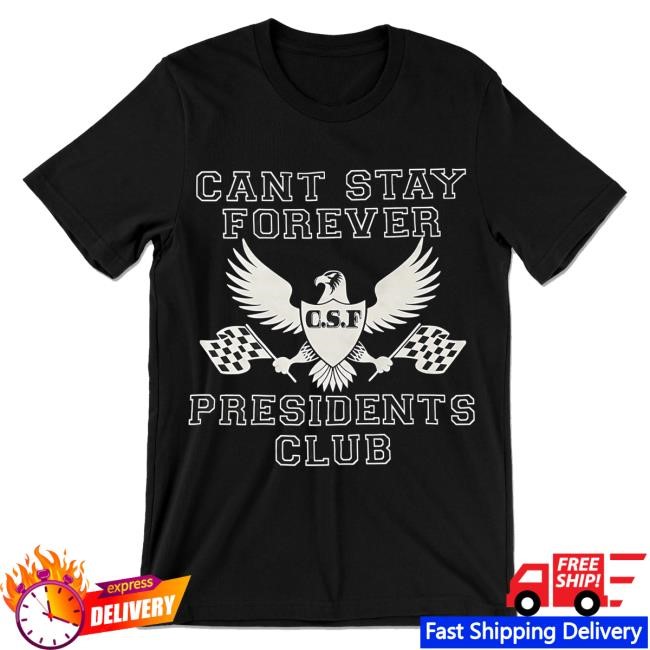 Cant Stay Forever Presidents Club Short Sleeve Tee