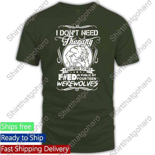 I Don’T Need Therapy I Just Need To Get Feed Were Wolves Long Sleeve Tee