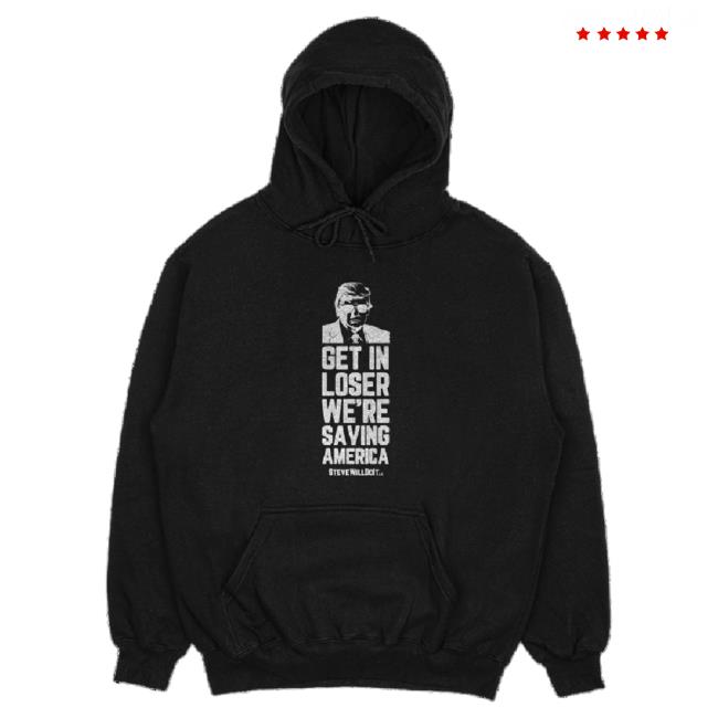 Official Steve Will Do It Get In Loser Sweatshirt SteveWillDoIt