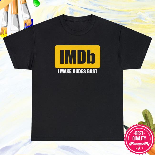 IMDb I Make Dudes Bust New Tee