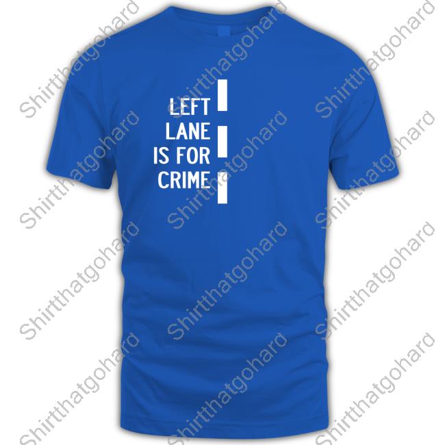 Left Lane Is For Crime Black Shirt New