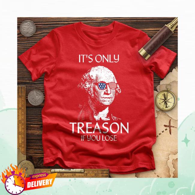 It's Only Treason If You Lose Tees | The Redheaded libertarian