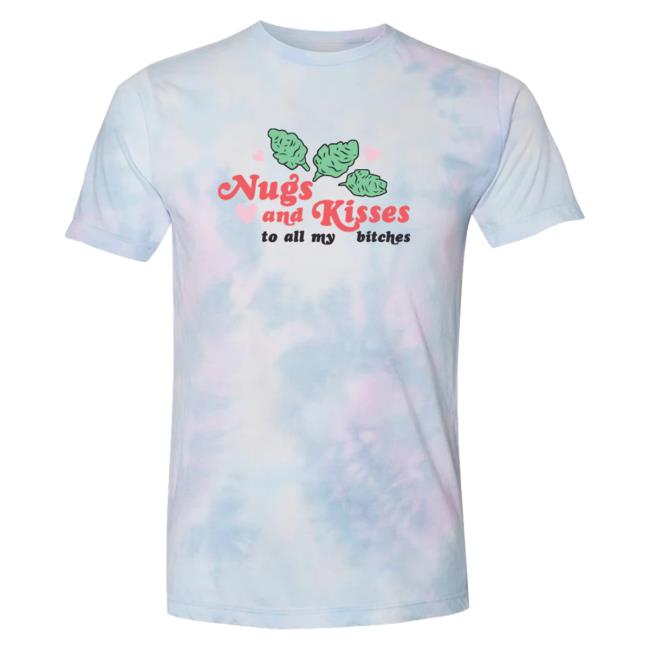 Official Nugs And Kisses To All My Bitches Tie Dye Shirt