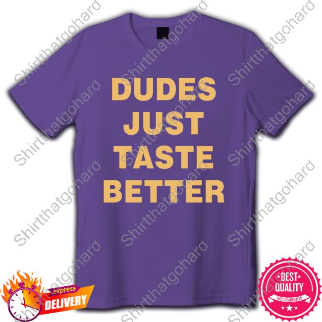 ArtByMarshy Dudes Just Taste Better Shirts ArtByMarshy Dudes Just Taste Better Shirts