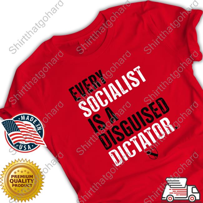 Official Declaration Of Memes Every Socialist Is A Disguised Dictator Shirt Mises Store