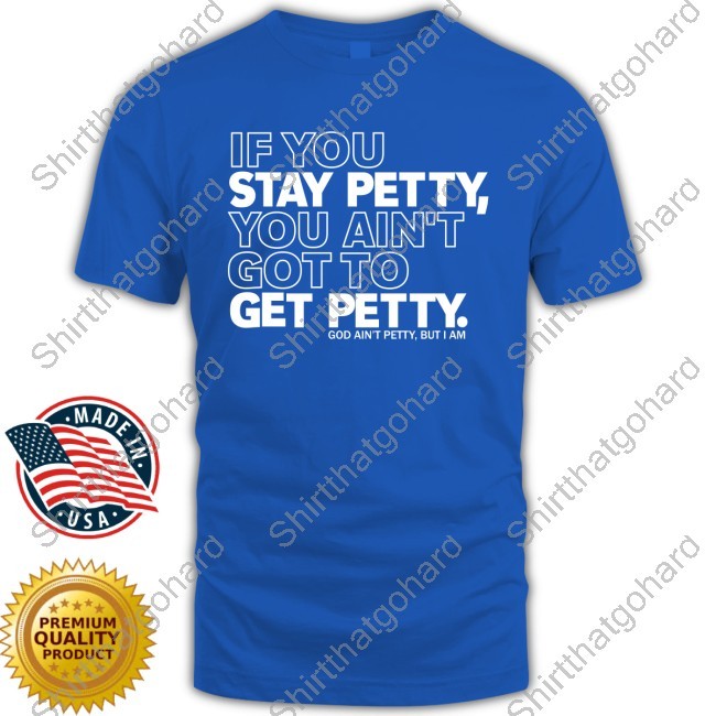 If You Stay Betty, You Ain't To Get Got Betty Shirt If You Stay Betty, You Ain't To Get Got Betty Tee