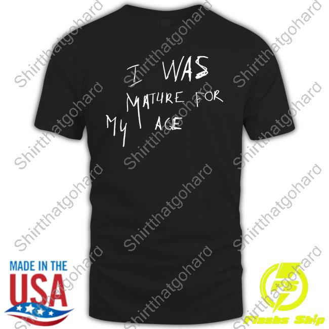 Official I Was Mature For My Age But I Was Still A Child T-Shirt