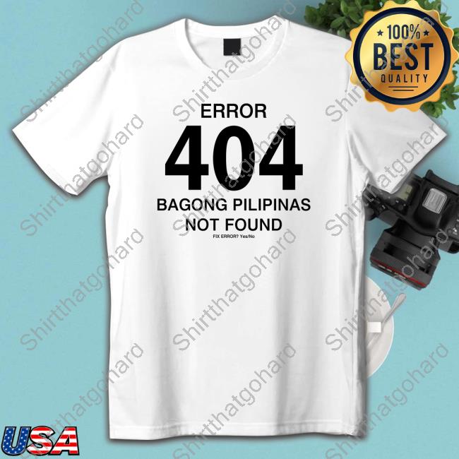 Official Error 404 Bagong Pilipinas Not Found Tees