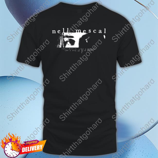 Official Nell Mescal Can I Miss It For A Minute? Shirts