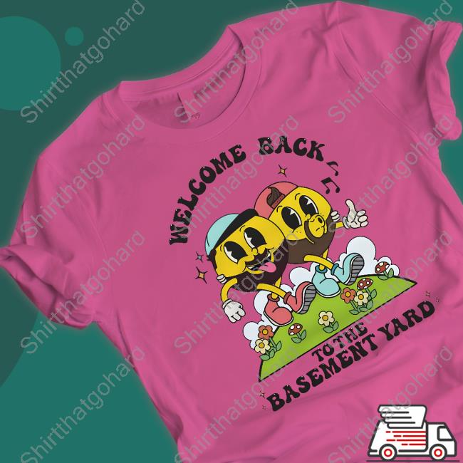 Welcome Back To The Basement Yard T Shirt
