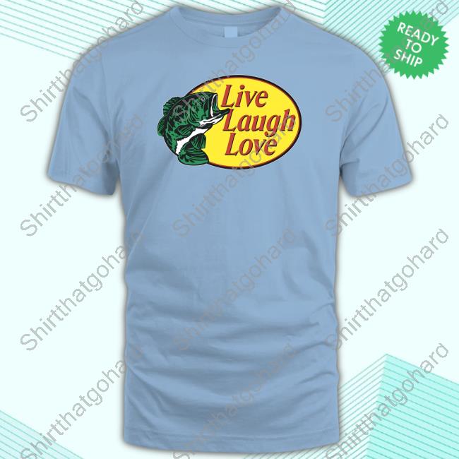 Thegoodshirts Merch Bass Pro Shops Live Laugh Love Tee