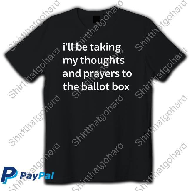 Official Jeras Ikehorn I'll Be Taking My Thoughts And Prayers To The Ballot Box Shirts