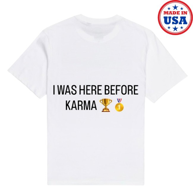 Official I Was Here Before Karma New Shirt