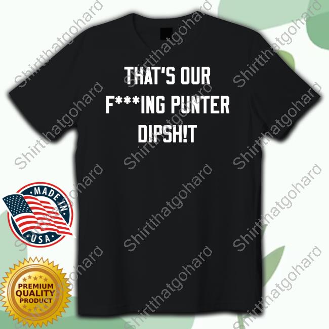 Ryan Stonehouse Shop That's Our Fucking Punter Dipshit Shirt
