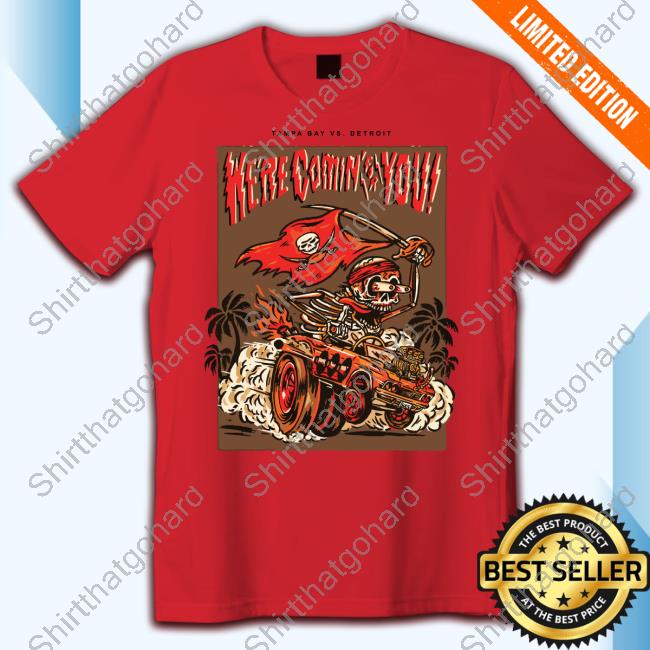 Tampa Bay Vs Detroit Here Comin For You T Shirt
