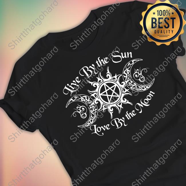 Live By The Sun Love By The Moon Shirt T Shirt