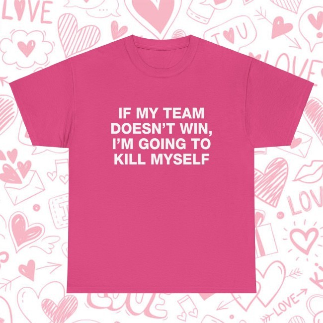 If My Team Doesn't Win I'm Going To Kill Myself - Red Bully Tee Shirt