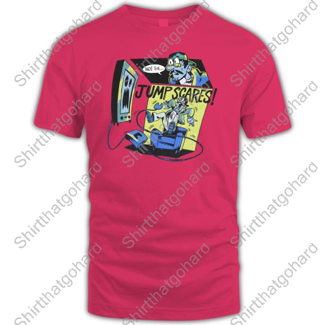 Not The Jump Scares Shirt