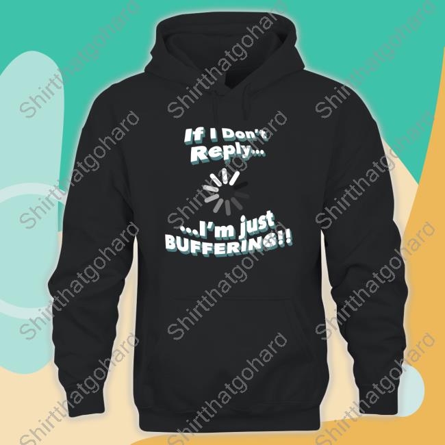 If I Don't Reply I'm Just Buffering Crewneck Sweatshirt