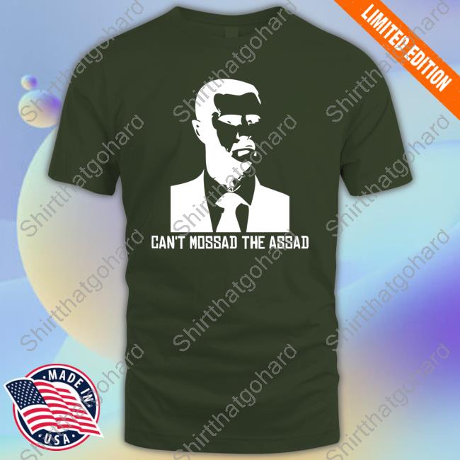 Can't Mossad The Assad New Shirt