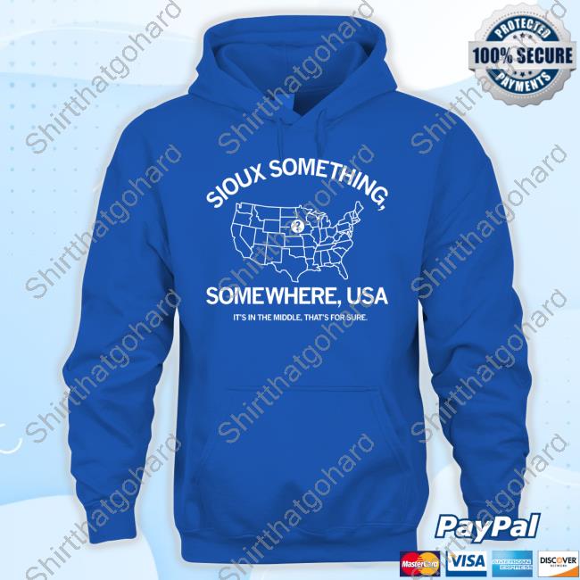 Sioux Something Somewhere Usa It's In The Middle That's For Sure Tee Shirt