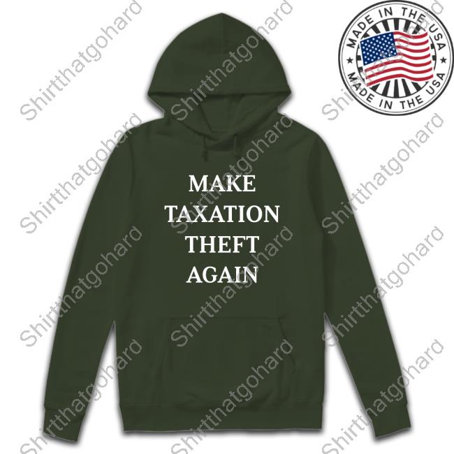 Make Taxation Theft Again Shirt Make Taxation Theft Again New Shirt