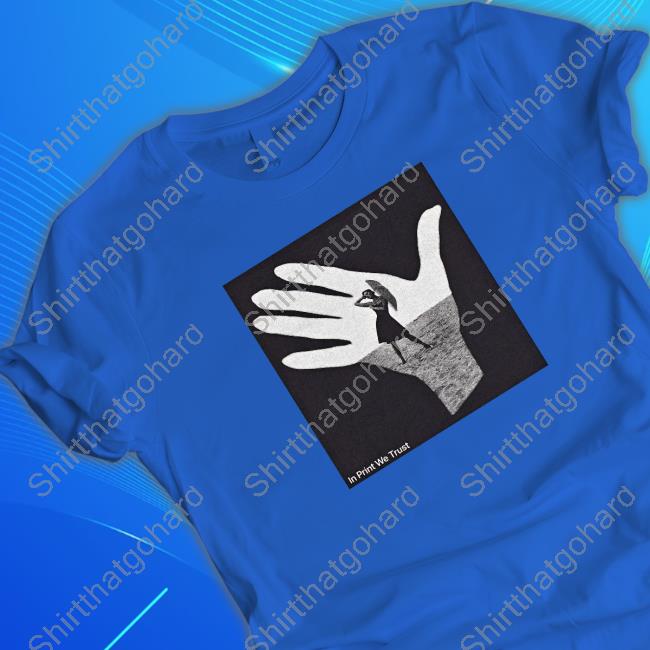 Official In Print We Trust Hand Tee Shirt