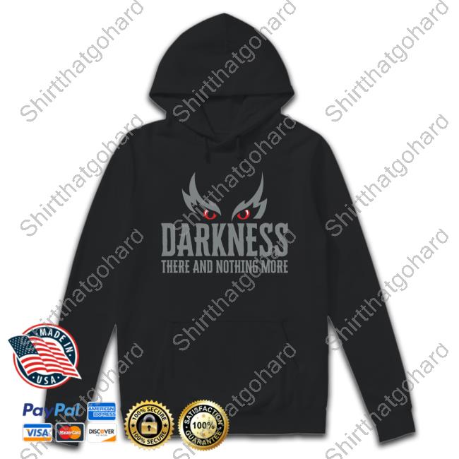 Darkness There And Nothing More TShirt