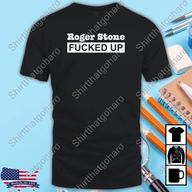 Official Bette Dangerous Roger Stone Fucked Up Tee