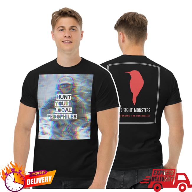 Official We Fight Monsters - Hunt Your Local Pedophile T Shirt