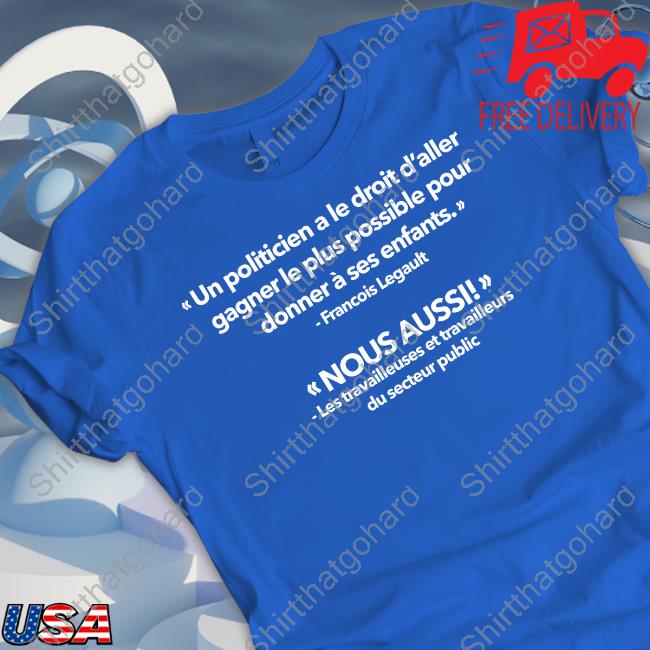 Official Un Politicien A Le Droit D’Aller Gagner Le Plus Possible Pour Tee Shirt Gabriel Nadeau Dubois Un Politicien A Le Droit D’Aller Gagner Le Plus Possible Pour Tee Shirt
