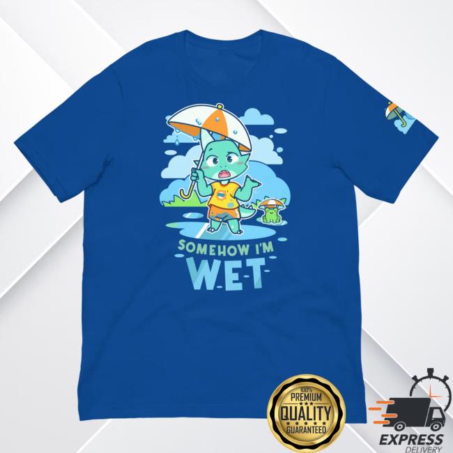 Official Pretend Again Somehow! I'm Wet T Shirt Blue (Owo / Oh Woah Shirt)
