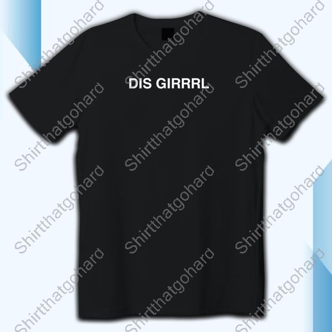 Dis Girrrl T Shirt