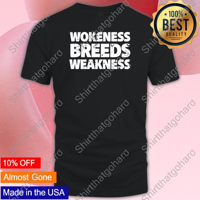 Official Wokeness Breeds Weakness T Shirt