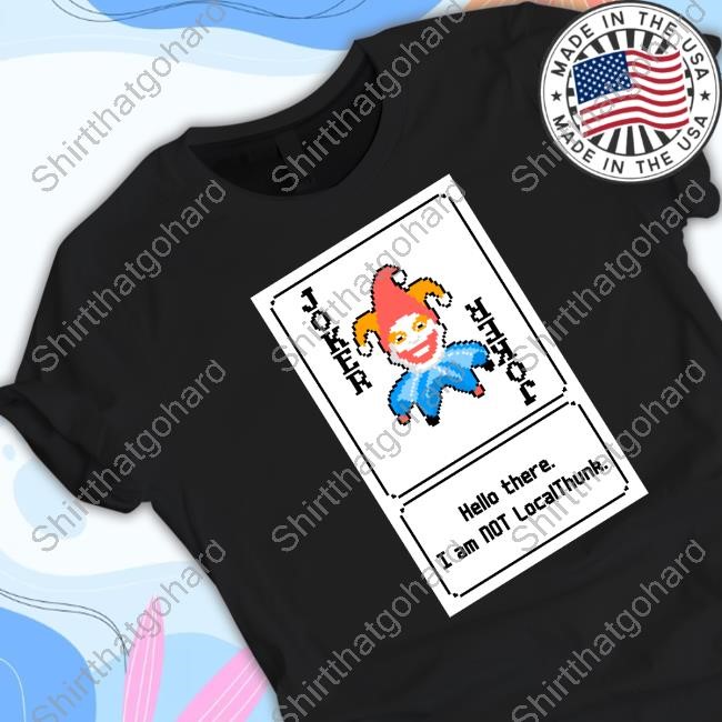 Joker Card Hello There. I Am Not Localthunk Tee