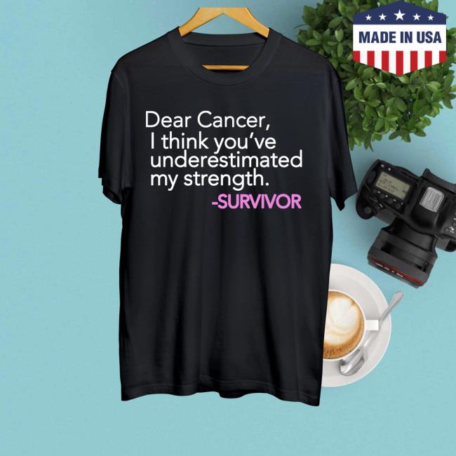 Messinabottle Merch Dear Cancer, I Think You Underestimated My Strength.Survivor Tee Shirt