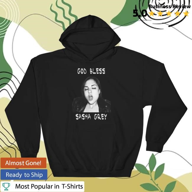 Official Sasha Grey Merch God Bless Sasha Grey Sweatshirts