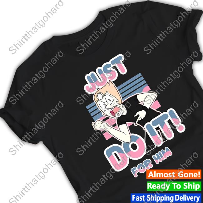 Pearl Labeouf Just Do It For Him Tee