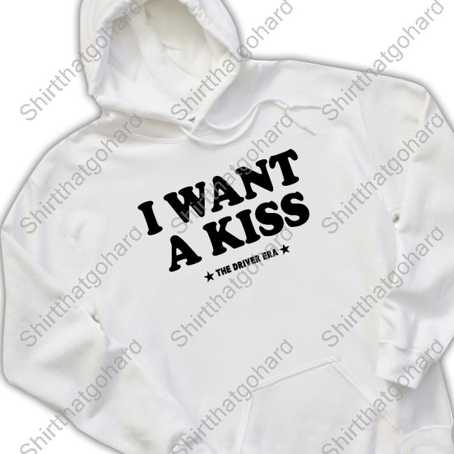 The Driver Era Merch I Want A Kiss Tshirt