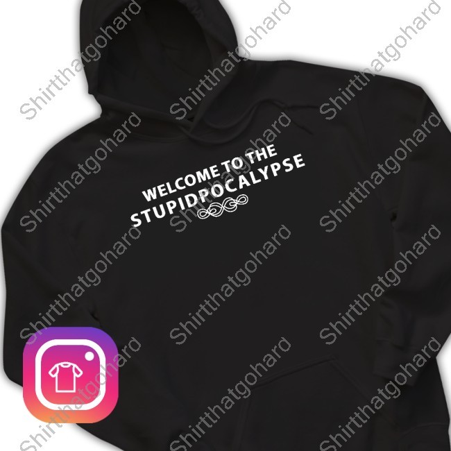 Welcome to the Stupidpocalypse New Shirt Welcome to the Stupidpocalypse New Tee
