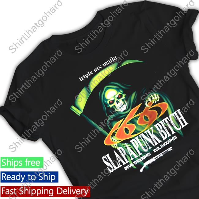 Triple Six Mafia Slap A Punk Bitch Shirt Never In My Le Have I Crossed A True Friend Shirt