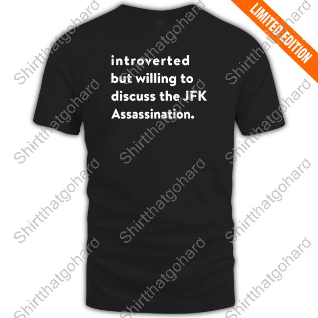 Introverted But Willing To Discuss The Jfk Assassination Tee