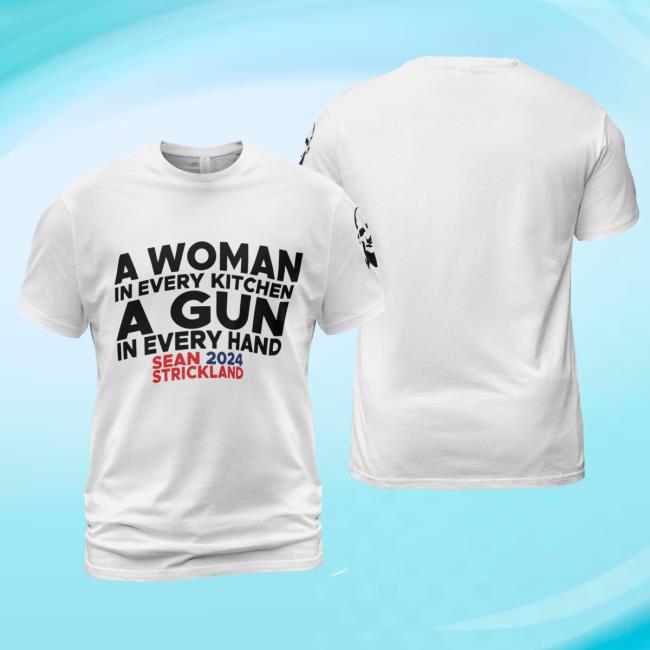 A Woman In Every Kitchen A Gun In Every Hand Sean Strickland Tee