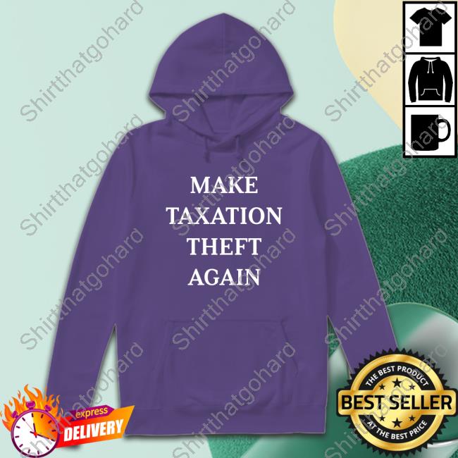 Make Taxation Theft Again Shirt Official Make Taxation Theft Again Shirts