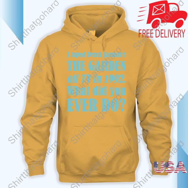 Official I Taped Derek Jarman’S The Garden Off Tv In 1992 What Did You Ever Do T-Shirt